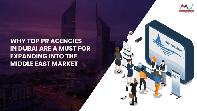 Why top PR Agencies in Dubai are a must for expanding into the Middle East Market