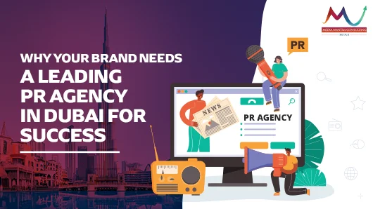 Why your brand needs a leading PR Agency in Dubai for success